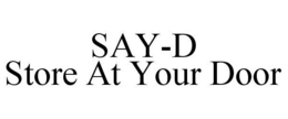 SAY-D STORE AT YOUR DOOR trademark