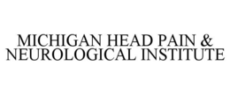 MICHIGAN HEAD PAIN & NEUROLOGICAL INSTITUTE trademark