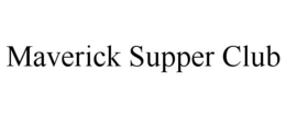 MAVERICK SUPPER CLUB trademark