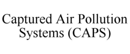 CAPTURED AIR POLLUTION SYSTEMS (CAPS) trademark