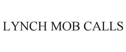 LYNCH MOB CALLS trademark