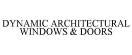 DYNAMIC ARCHITECTURAL WINDOWS & DOORS trademark
