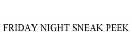 FRIDAY NIGHT SNEAK PEEK trademark