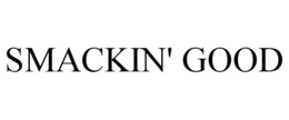 SMACKIN' GOOD trademark