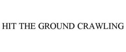 HIT THE GROUND CRAWLING trademark