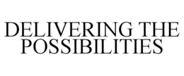 DELIVERING THE POSSIBILITIES trademark