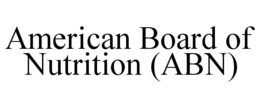 AMERICAN BOARD OF NUTRITION (ABN) trademark