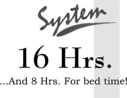 16 HRS. SYSTEM . . .AND 8 HRS. FOR BED TIME! trademark
