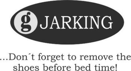G JARKING ...DON'T FORGET TO REMOVE THE SHOES BEFORE BED TIME! trademark