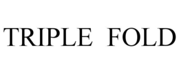 TRIPLE FOLD trademark