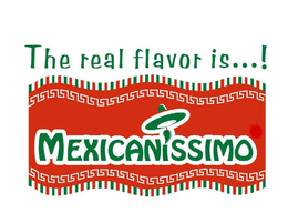 THE REAL FLAVOR IS...! MEXICANISSIMO trademark