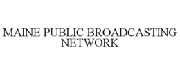 MAINE PUBLIC BROADCASTING NETWORK trademark