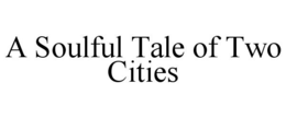 A SOULFUL TALE OF TWO CITIES trademark