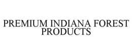 PREMIUM INDIANA FOREST PRODUCTS trademark