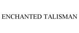 ENCHANTED TALISMAN trademark