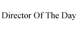 DIRECTOR OF THE DAY trademark