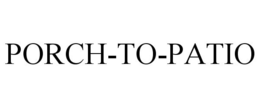 PORCH-TO-PATIO trademark