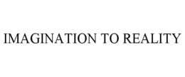 IMAGINATION TO REALITY trademark