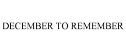 DECEMBER TO REMEMBER trademark