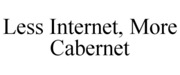 LESS INTERNET, MORE CABERNET trademark