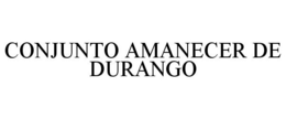 CONJUNTO AMANECER DE DURANGO trademark