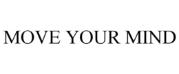 MOVE YOUR MIND trademark