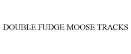 DOUBLE FUDGE MOOSE TRACKS trademark