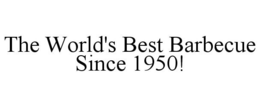THE WORLD'S BEST BARBECUE SINCE 1950! trademark