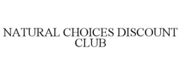 NATURAL CHOICES DISCOUNT CLUB trademark