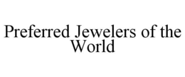 PREFERRED JEWELERS OF THE WORLD trademark