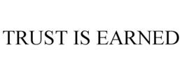 TRUST IS EARNED trademark