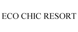 ECO CHIC RESORT trademark