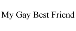 MY GAY BEST FRIEND trademark