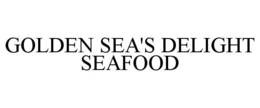 GOLDEN SEA'S DELIGHT SEAFOOD trademark