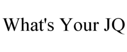 WHAT'S YOUR JQ trademark