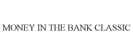 MONEY IN THE BANK CLASSIC trademark