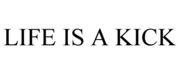 LIFE IS A KICK trademark