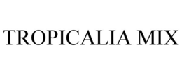 TROPICALIA MIX trademark