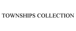 TOWNSHIPS COLLECTION trademark