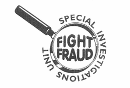FIGHT FRAUD SPECIAL INVESTIGATIONS UNIT trademark