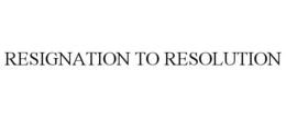 RESIGNATION TO RESOLUTION trademark