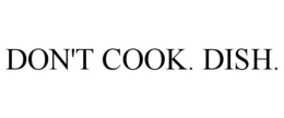 DON'T COOK. DISH. trademark
