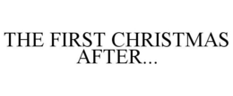 THE FIRST CHRISTMAS AFTER... trademark