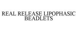 REAL RELEASE LIPOPHASIC BEADLETS trademark