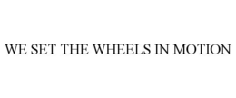 WE SET THE WHEELS IN MOTION trademark
