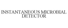 INSTANTANEOUS MICROBIAL DETECTOR trademark