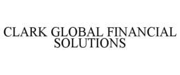 CLARK GLOBAL FINANCIAL SOLUTIONS trademark