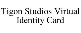 TIGON STUDIOS VIRTUAL IDENTITY CARD trademark