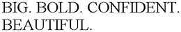 BIG. BOLD. CONFIDENT. BEAUTIFUL. trademark