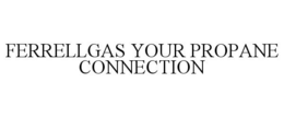 FERRELLGAS YOUR PROPANE CONNECTION trademark